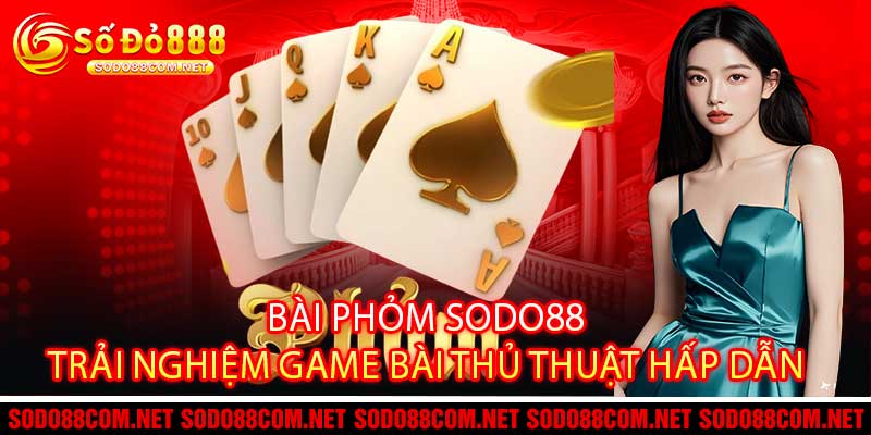 Bài Phỏm Sodo88 Trải Nghiệm Game Bài Thủ Thuật Hấp Dẫn